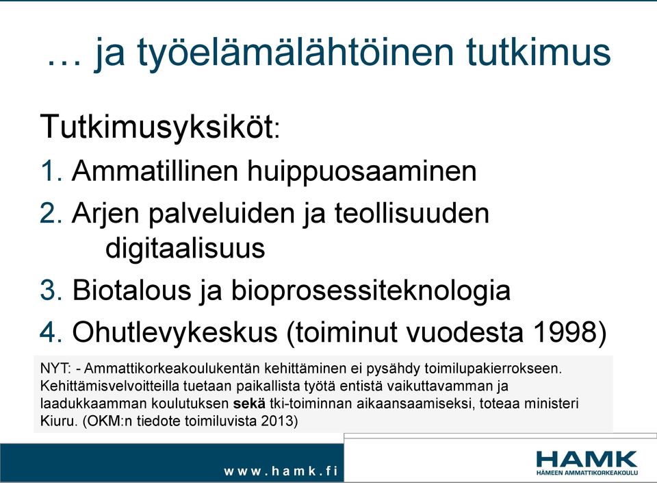 Ohutlevykeskus (toiminut vuodesta 1998) NYT: - Ammattikorkeakoulukentän kehittäminen ei pysähdy toimilupakierrokseen.