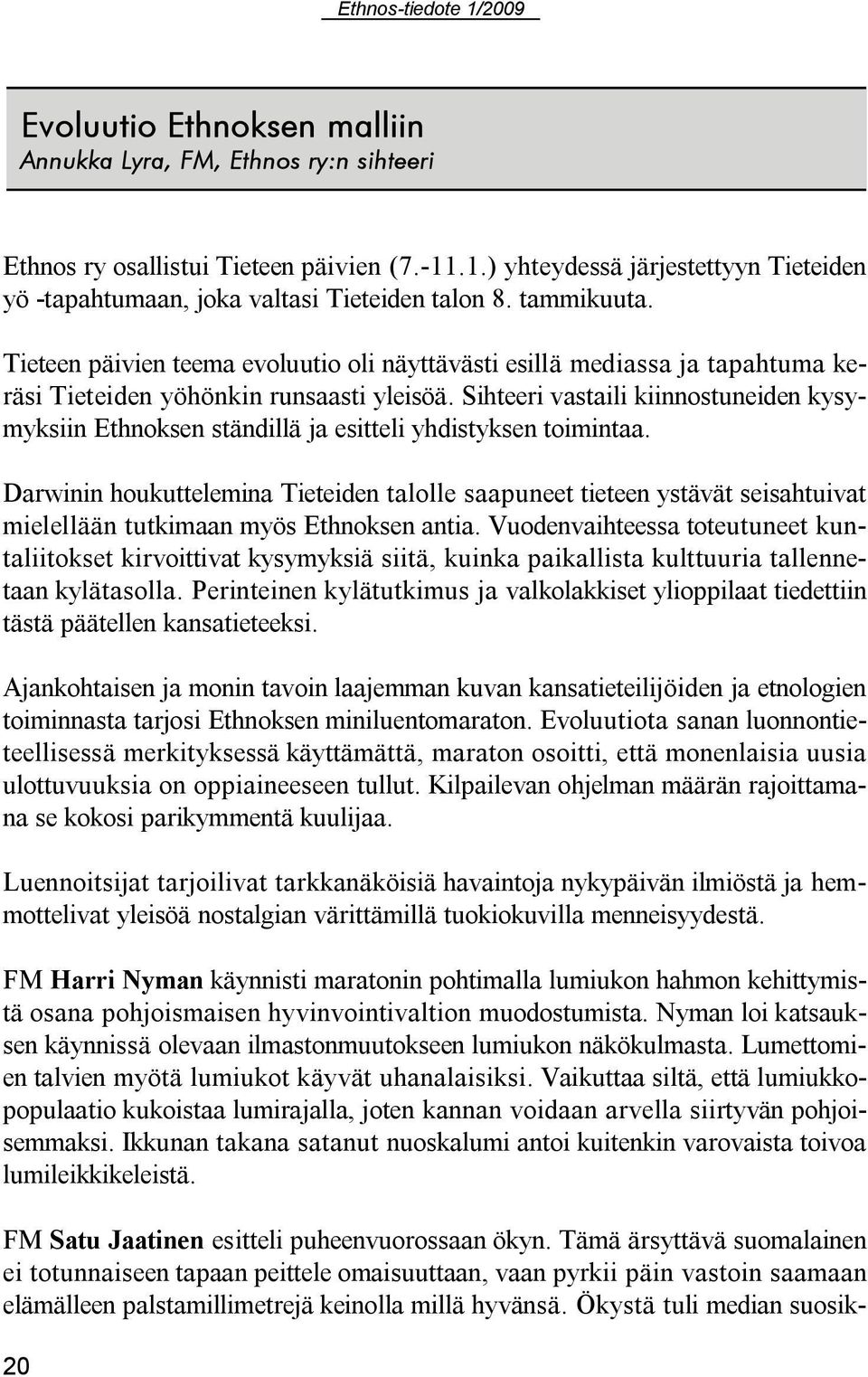 Sihteeri vastaili kiinnostuneiden kysymyksiin Ethnoksen ständillä ja esitteli yhdistyksen toimintaa.