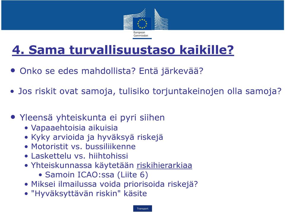 Yleensä yhteiskunta ei pyri siihen Vapaaehtoisia aikuisia Kyky arvioida ja hyväksyä riskejä Motoristit vs.