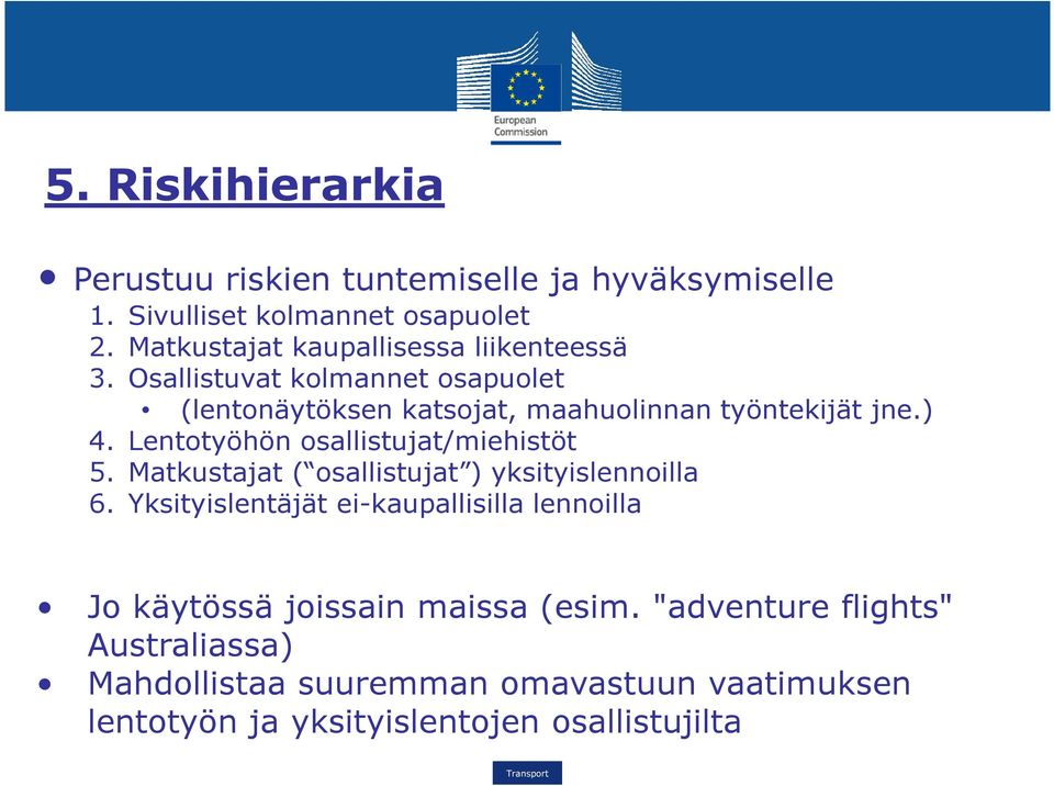 ) 4. Lentotyöhön osallistujat/miehistöt 5. Matkustajat ( osallistujat ) yksityislennoilla 6.