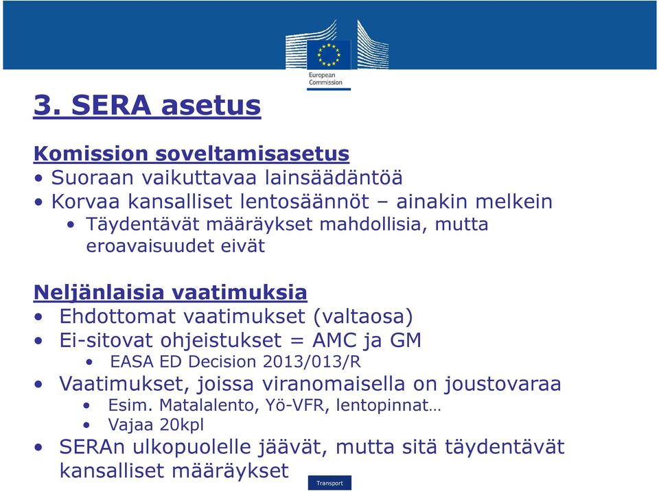 (valtaosa) Ei-sitovat ohjeistukset = AMC ja GM EASA ED Decision 2013/013/R Vaatimukset, joissa viranomaisella on