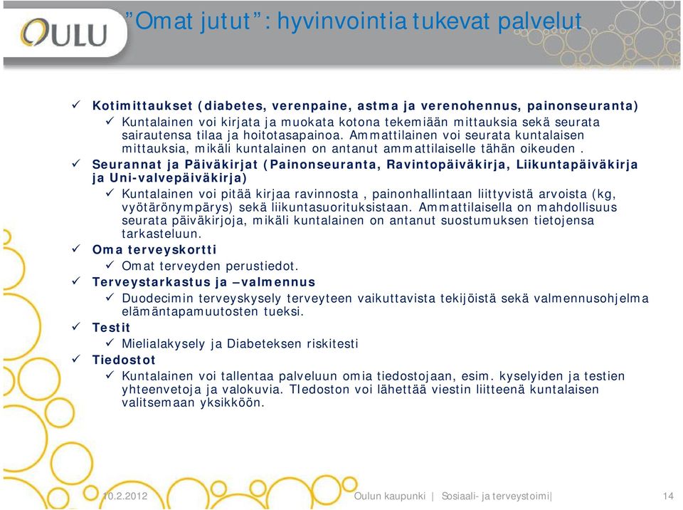 Seurannat ja Päiväkirjat (Painonseuranta, Ravintopäiväkirja, Liikuntapäiväkirja ja Uni-valvepäiväkirja) Kuntalainen voi pitää kirjaa ravinnosta, painonhallintaan liittyvistä arvoista (kg,