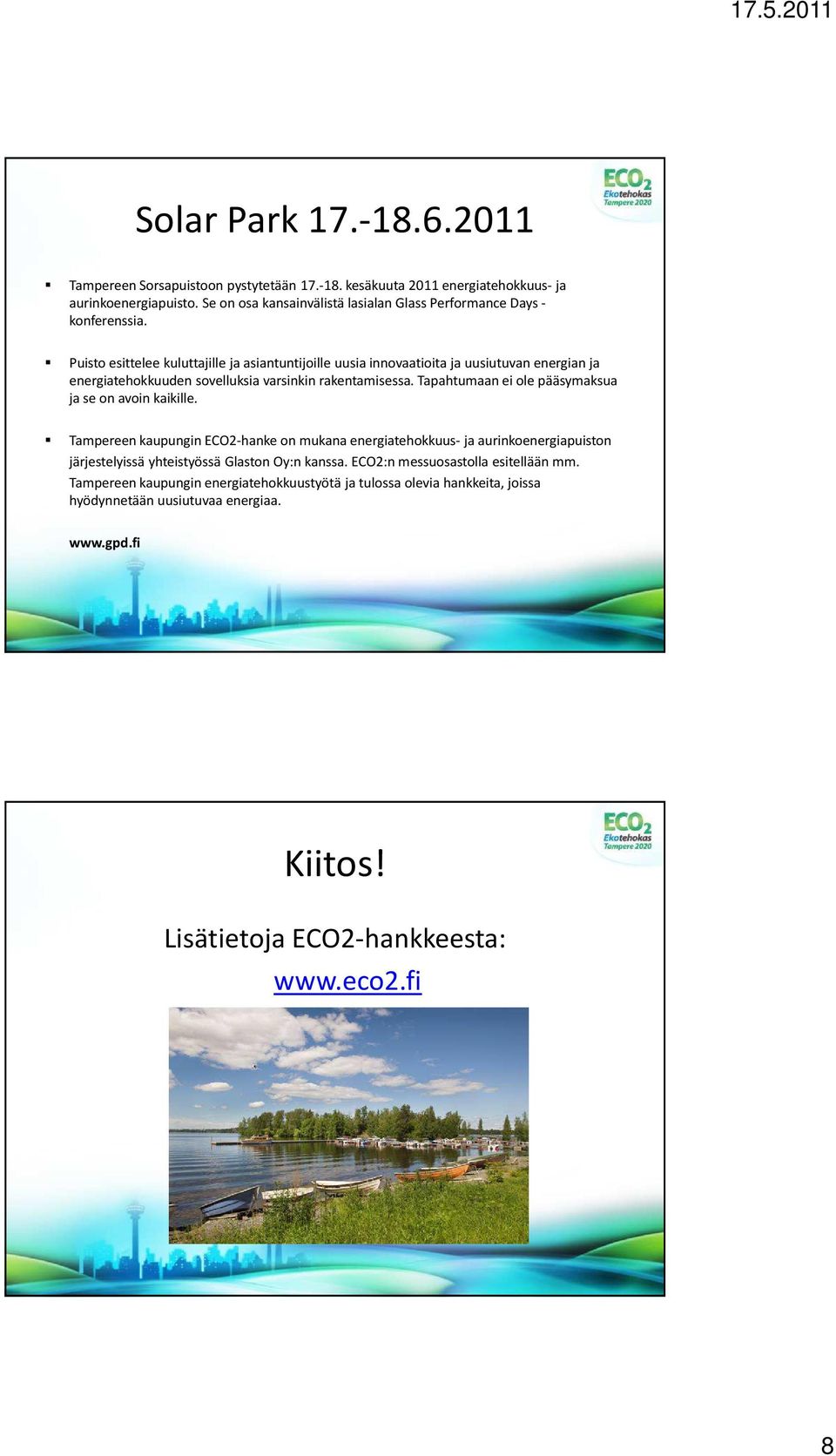 Puisto esittelee kuluttajille ja asiantuntijoille uusia innovaatioita ja uusiutuvan energian ja energiatehokkuuden sovelluksia varsinkin rakentamisessa.