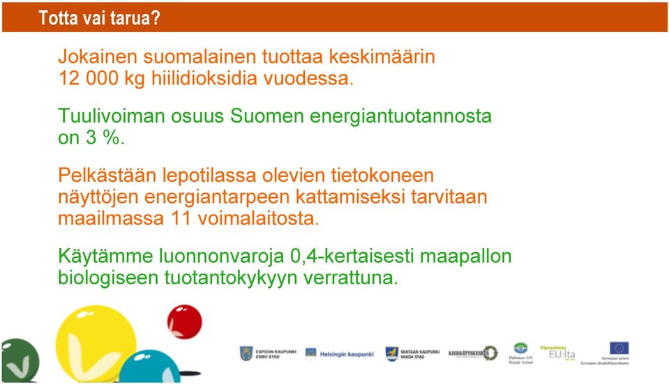 Tuulivoiman osuus Suomen energiantuotannosta on 3 %.