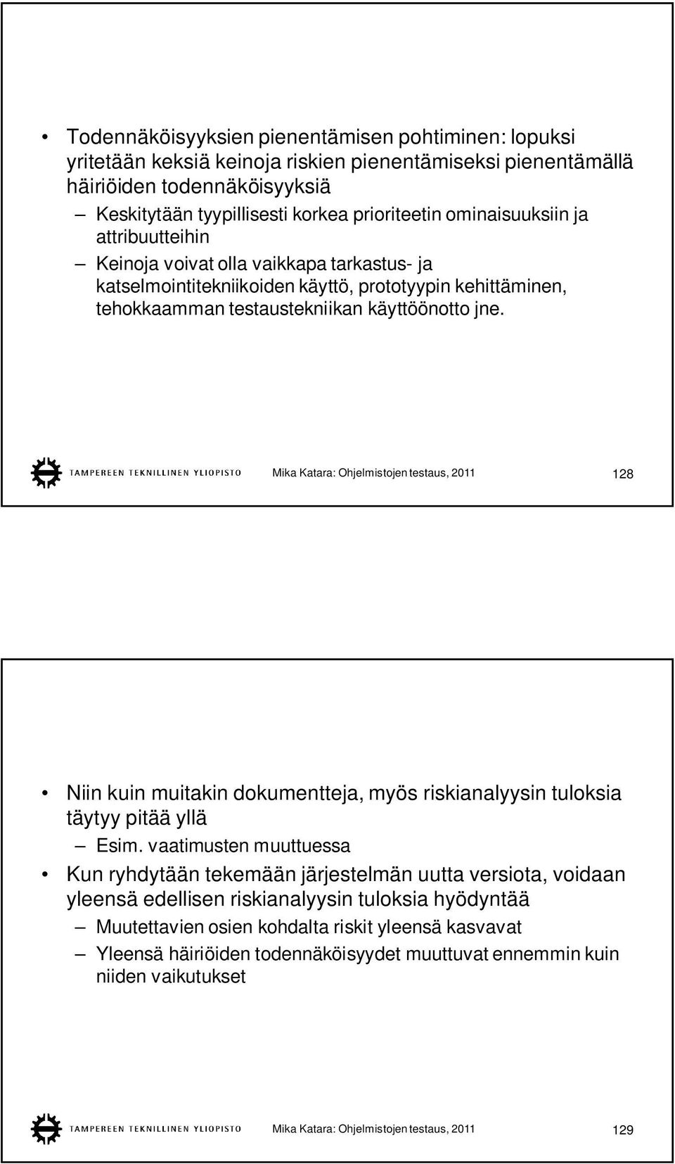 Mika Katara: Ohjelmistojen testaus, 2011 128 Niin kuin muitakin dokumentteja, myös riskianalyysin tuloksia täytyy pitää yllä Esim.