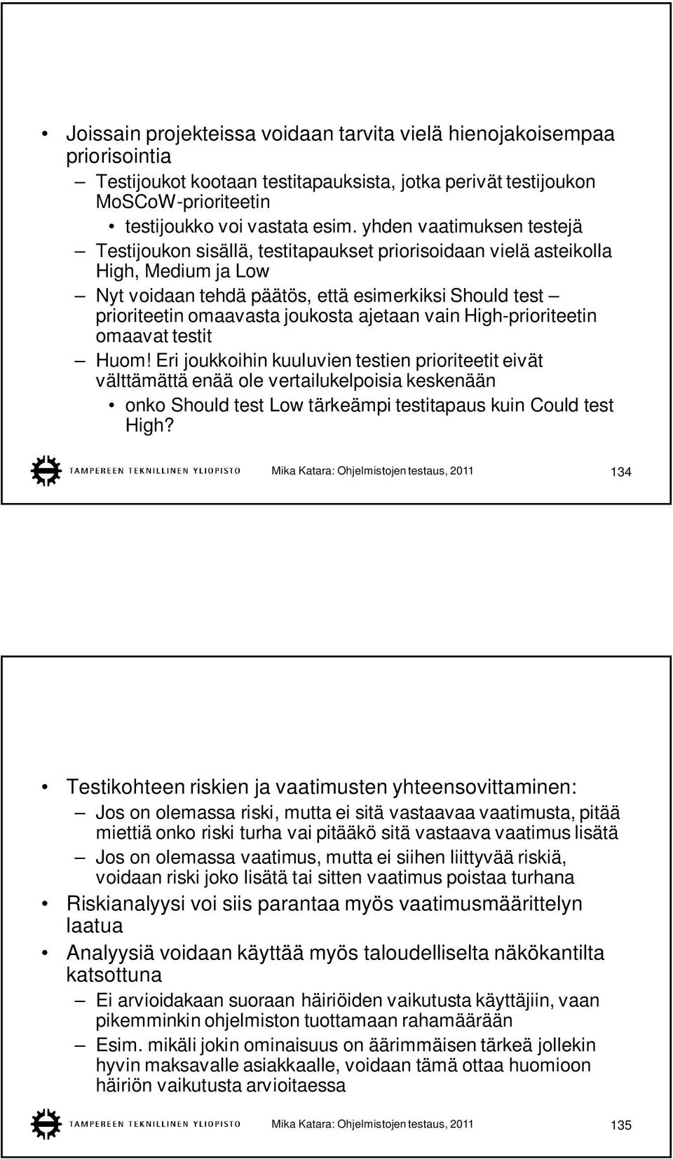 ajetaan vain High-prioriteetin omaavat testit Huom!