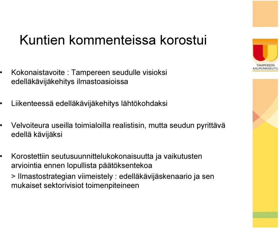 pyrittävä edellä kävijäksi Korostettiin seutusuunnittelukokonaisuutta ja vaikutusten arviointia ennen