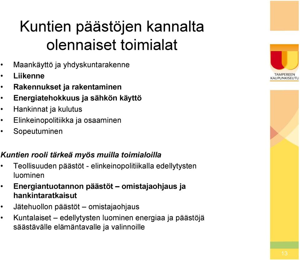 muilla toimialoilla Teollisuuden päästöt elinkeinopolitiikalla edellytysten luominen Energiantuotannon päästöt omistajaohjaus ja