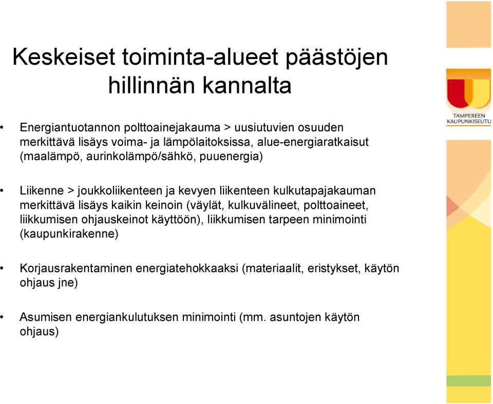 merkittävä lisäys kaikin keinoin (väylät, kulkuvälineet, polttoaineet, liikkumisen ohjauskeinot käyttöön), liikkumisen tarpeen minimointi