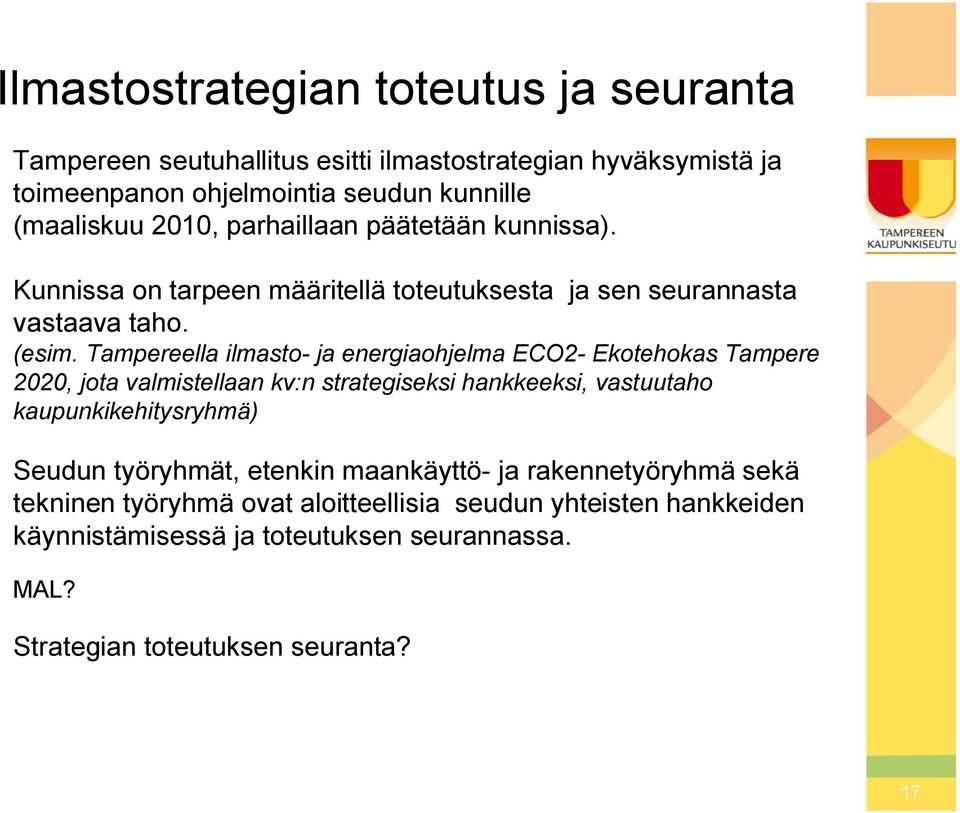 Tampereella ilmasto ja energiaohjelma ECO2 Ekotehokas Tampere 2020, jota valmistellaan kv:n strategiseksi hankkeeksi, vastuutaho kaupunkikehitysryhmä) Seudun