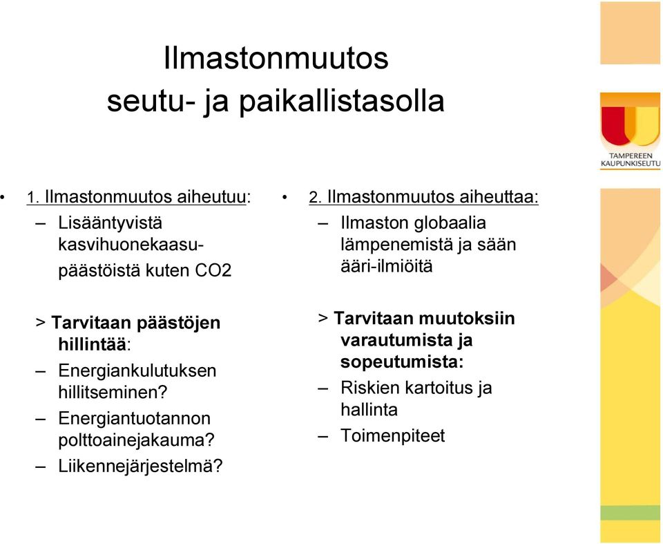 Ilmastonmuutos aiheuttaa: Ilmaston globaalia lämpenemistä ja sään ääri ilmiöitä > Tarvitaan päästöjen