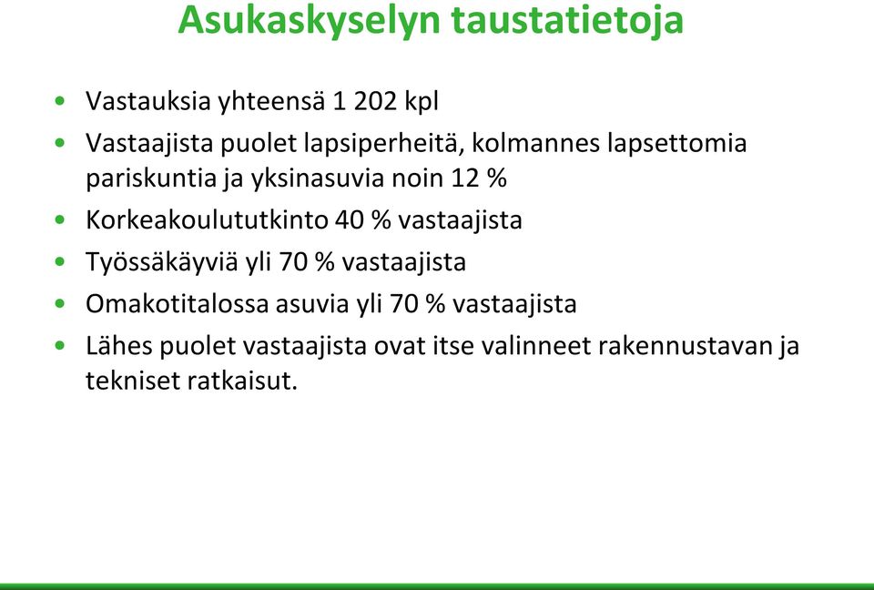 Korkeakoulututkinto 40 % vastaajista Työssäkäyviä yli 70 % vastaajista Omakotitalossa