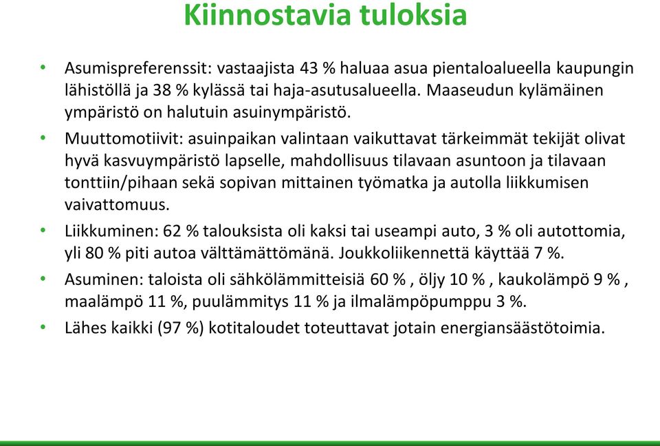 Muuttomotiivit: asuinpaikan valintaan vaikuttavat tärkeimmät tekijät olivat hyvä kasvuympäristö lapselle, mahdollisuus tilavaan asuntoon ja tilavaan tonttiin/pihaan sekä sopivan mittainen työmatka