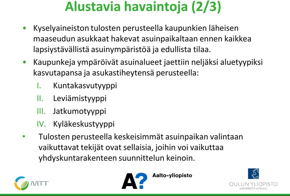 Kaupunkeja ympäröivät asuinalueet jaettiin neljäksi aluetyypiksi kasvutapansa ja asukastiheytensä perusteella: I. Kuntakasvutyyppi II.