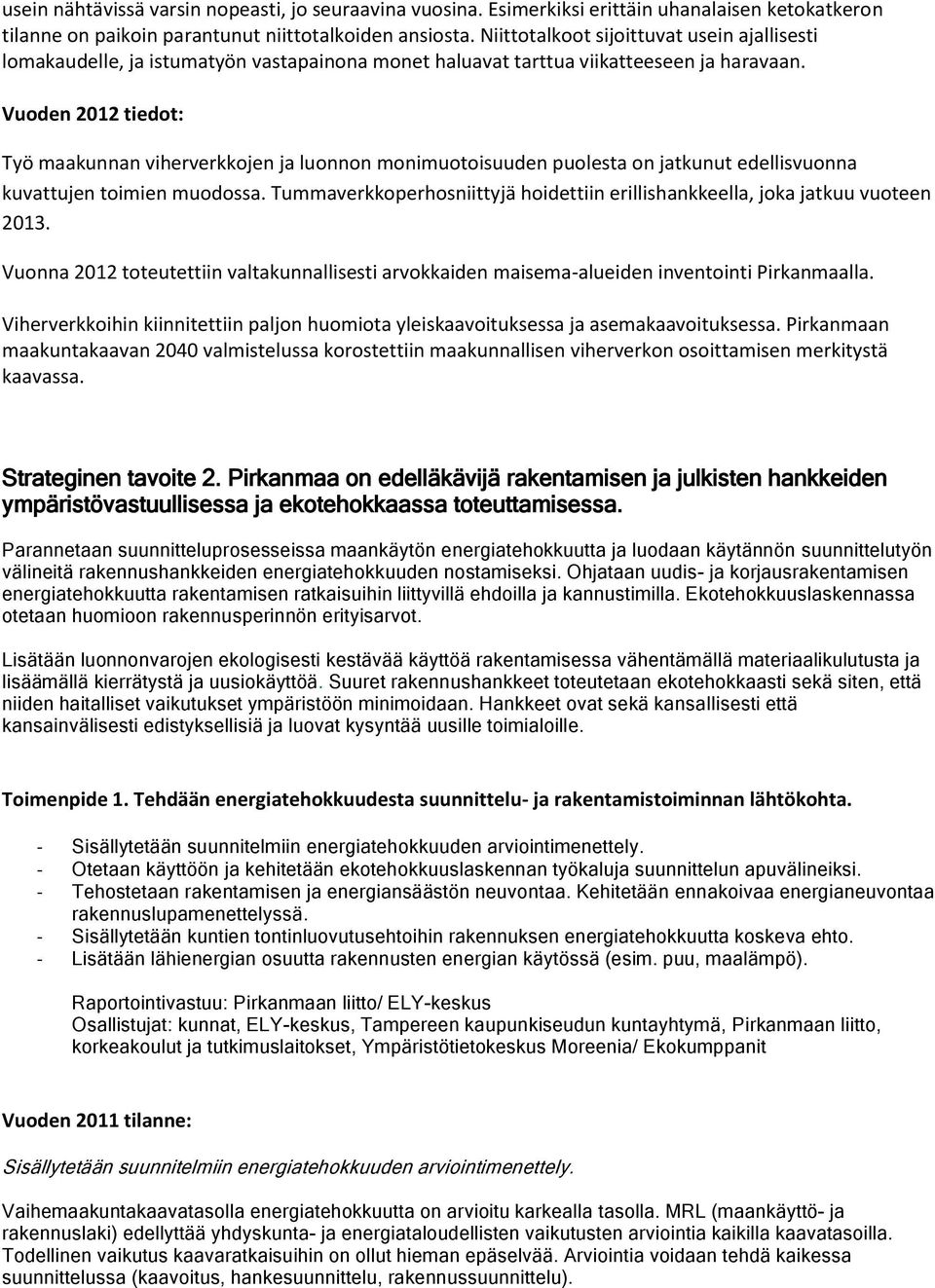 Vuoden 2012 tiedot: Työ maakunnan viherverkkojen ja luonnon monimuotoisuuden puolesta on jatkunut edellisvuonna kuvattujen toimien muodossa.