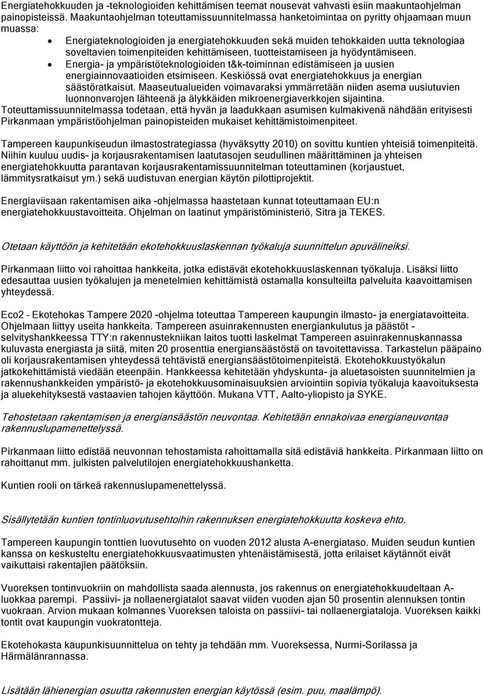 toimenpiteiden kehittämiseen, tuotteistamiseen ja hyödyntämiseen. Energia- ja ympäristöteknologioiden t&k-toiminnan edistämiseen ja uusien energiainnovaatioiden etsimiseen.