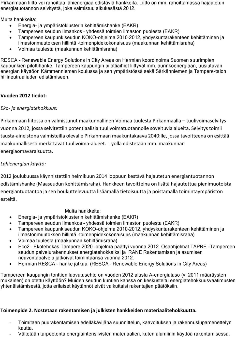 yhdyskuntarakenteen kehittäminen ja ilmastonmuutoksen hillintä -toimenpidekokonaisuus (maakunnan kehittämisraha) Voimaa tuulesta (maakunnan kehittämisraha) RESCA Renewable Energy Solutions in City