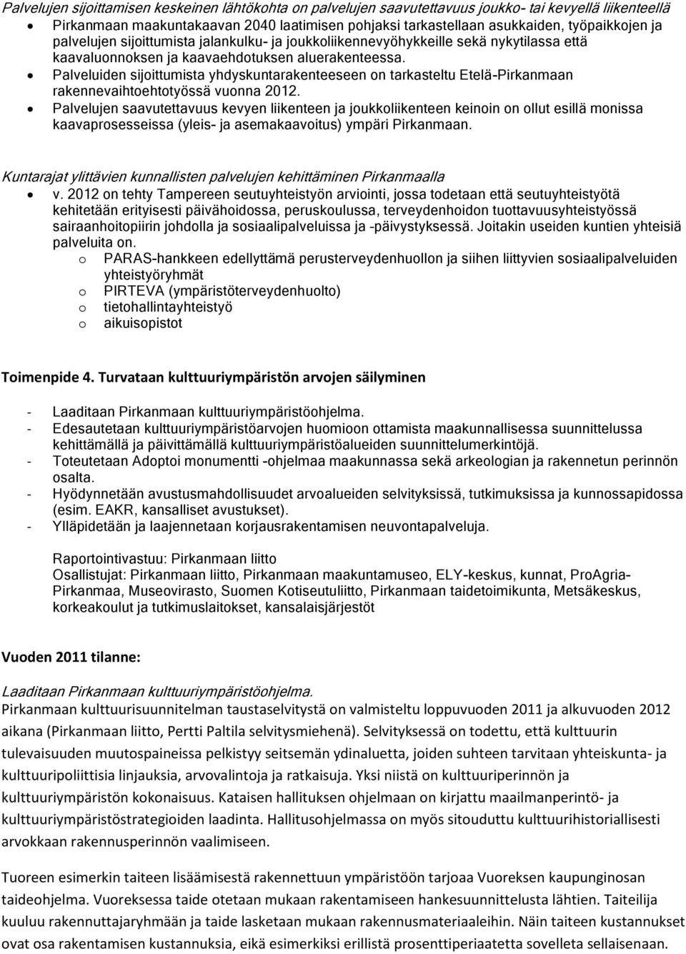 Palveluiden sijoittumista yhdyskuntarakenteeseen on tarkasteltu Etelä-Pirkanmaan rakennevaihtoehtotyössä vuonna 2012.