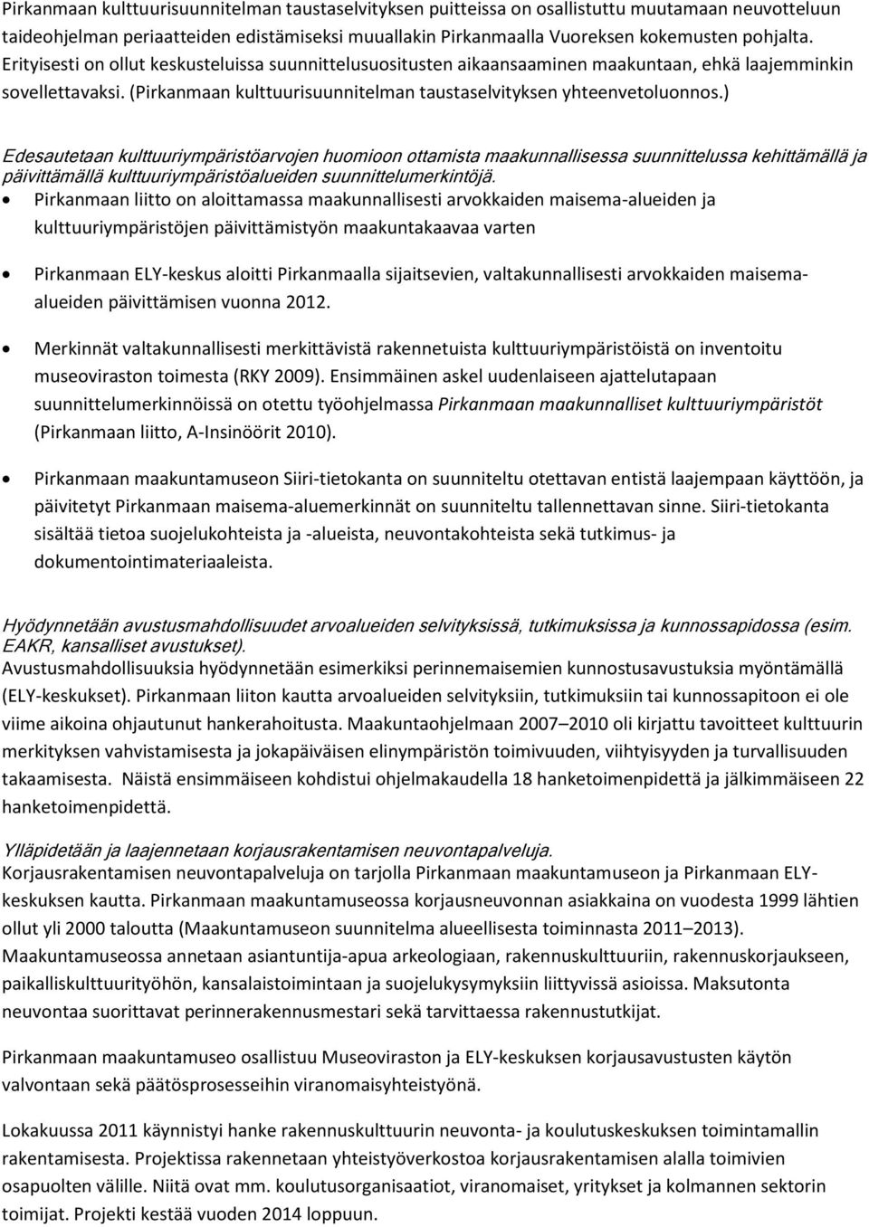 ) Edesautetaan kulttuuriympäristöarvojen huomioon ottamista maakunnallisessa suunnittelussa kehittämällä ja päivittämällä kulttuuriympäristöalueiden suunnittelumerkintöjä.