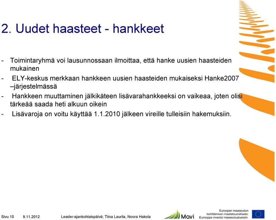 järjestelmässä - Hankkeen muuttaminen jälkikäteen lisävarahankkeeksi on vaikeaa, joten olisi tärkeää