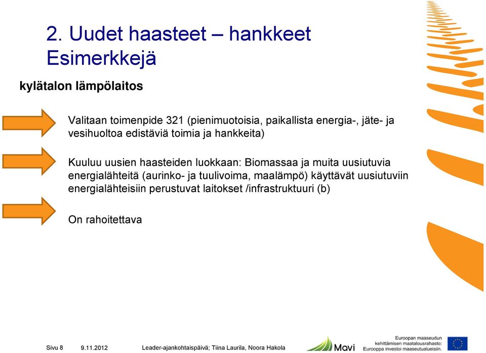 luokkaan: Biomassaa ja muita uusiutuvia energialähteitä (aurinko- ja tuulivoima, maalämpö) käyttävät