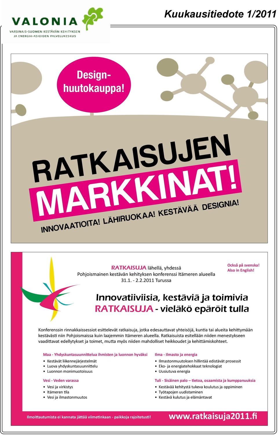 2.2011 Turussa nimoravintola Koulussa Innovatiiviisia, tiistaina 1.2.2011 kestäviä klo ja toimivia 12.00 18.