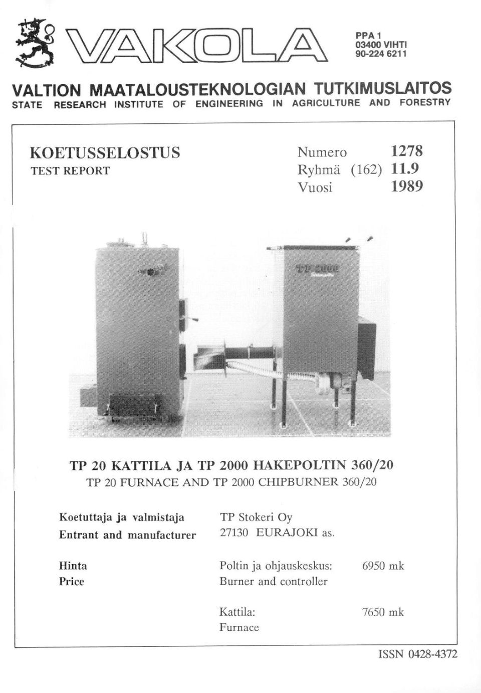 9 Vuosi 1989 TP 20 KATTILA JA TP 2000 HAKEPOLTIN 360/20 TP 20 FURNACE AND TP 2000 CHIPBURNER 360/20 Koetuttaja ja