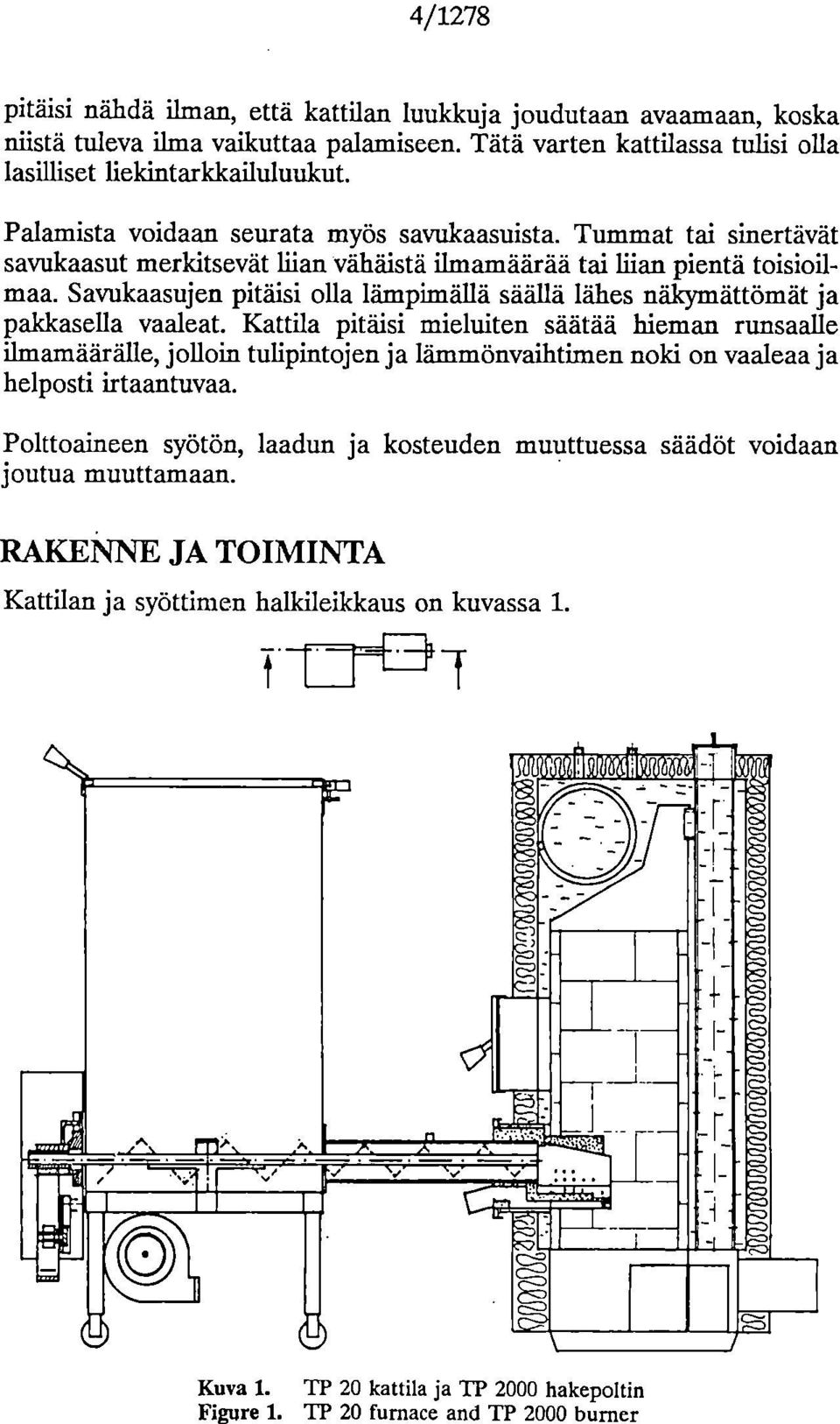 Savukaasujen pitäisi olla lämpimällä säällä lähes näkymättömät ja pakkasella vaaleat.