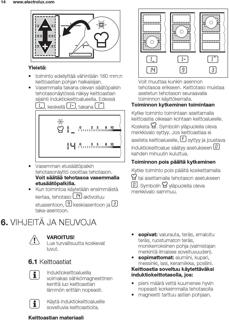 Kun toimintoa käytetään ensimmäistä kertaa, tehotaso etuasentoon, taka-asentoon. aktivoituu keskiasentoon ja 6.