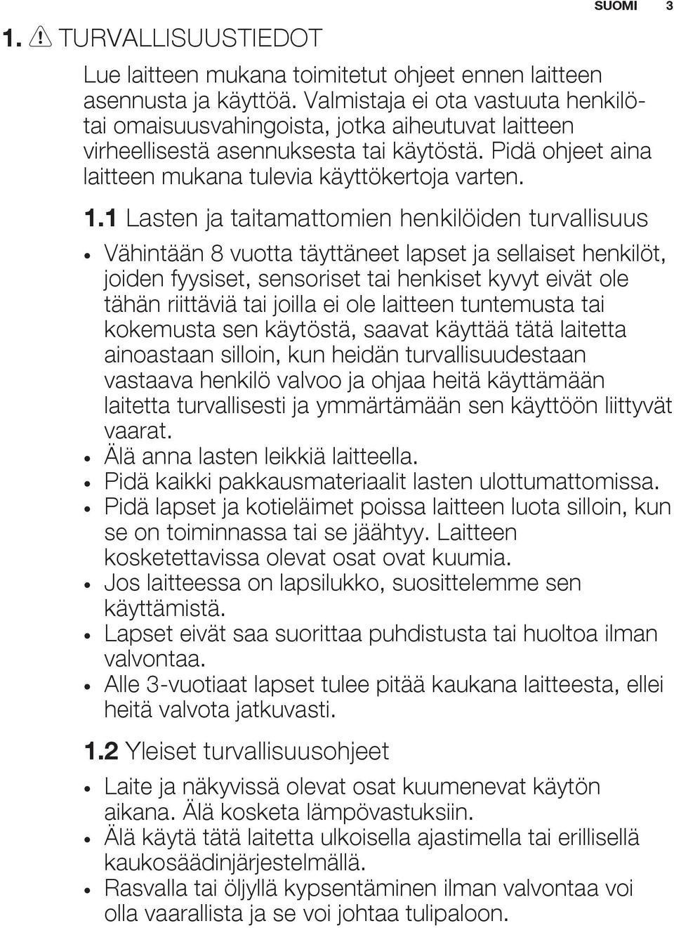 1 Lasten ja taitamattomien henkilöiden turvallisuus Vähintään 8 vuotta täyttäneet lapset ja sellaiset henkilöt, joiden fyysiset, sensoriset tai henkiset kyvyt eivät ole tähän riittäviä tai joilla ei