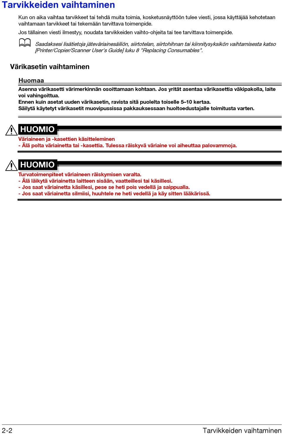 d Saadaksesi lisätietoja jäteväriainesäiliön, siirtotelan, siirtohihnan tai kiinnitysyksikön vaihtamisesta katso [Printer/Copier/Scanner User's Guide] luku 8 "Replacing Consumables".