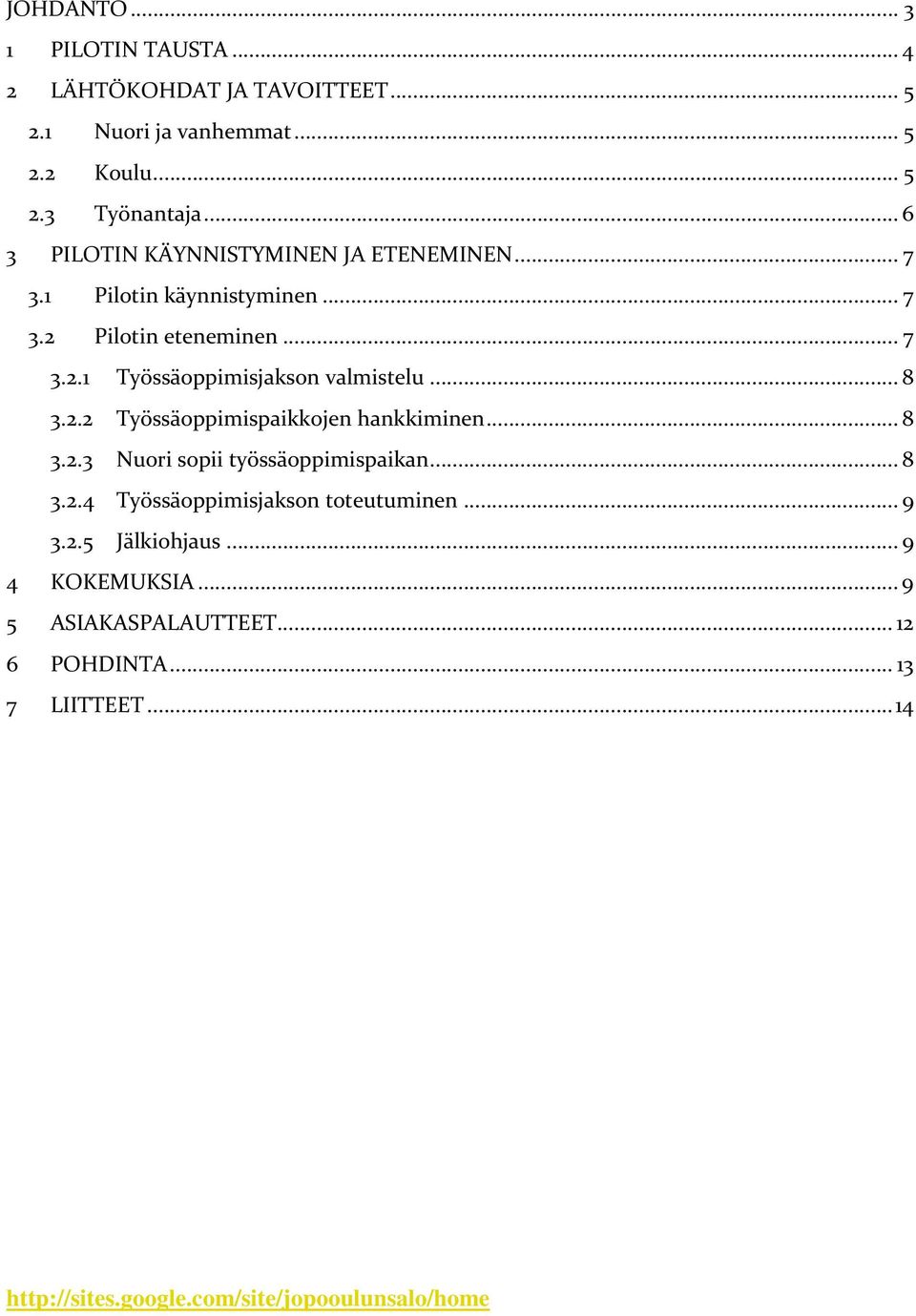 .. 8 3.2.2 Työssäoppimispaikkojen hankkiminen... 8 3.2.3 Nuori sopii työssäoppimispaikan... 8 3.2.4 Työssäoppimisjakson toteutuminen... 9 3.