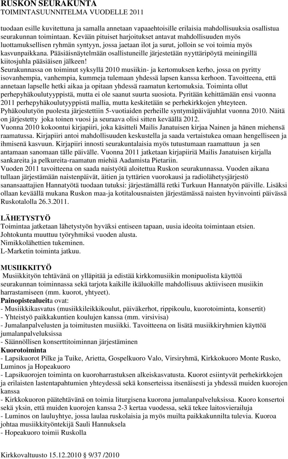 Pääsiäisnäytelmään osallistuneille järjestetään nyyttäripöytä meiningillä kiitosjuhla pääsiäisen jälkeen!