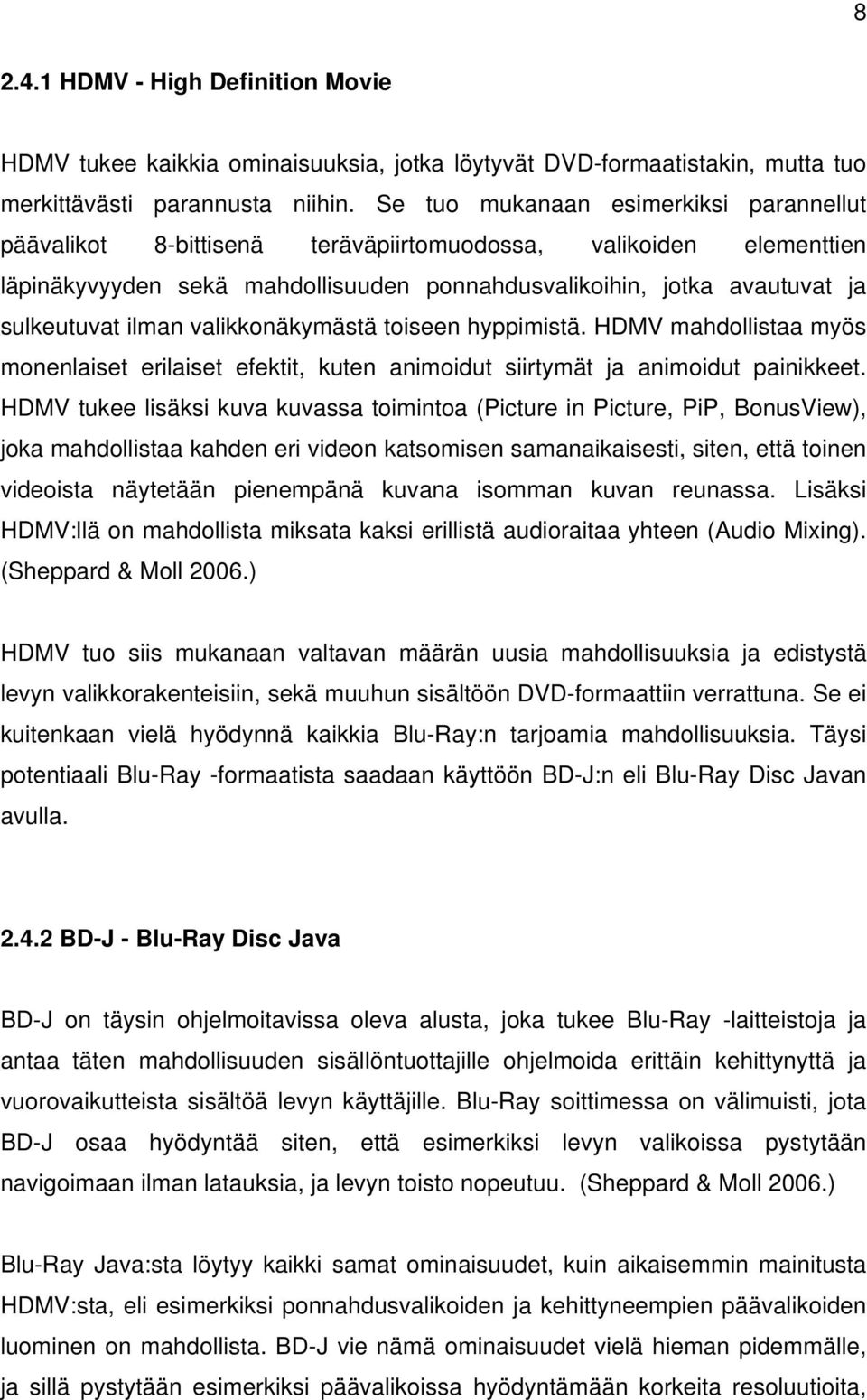 ilman valikkonäkymästä toiseen hyppimistä. HDMV mahdollistaa myös monenlaiset erilaiset efektit, kuten animoidut siirtymät ja animoidut painikkeet.