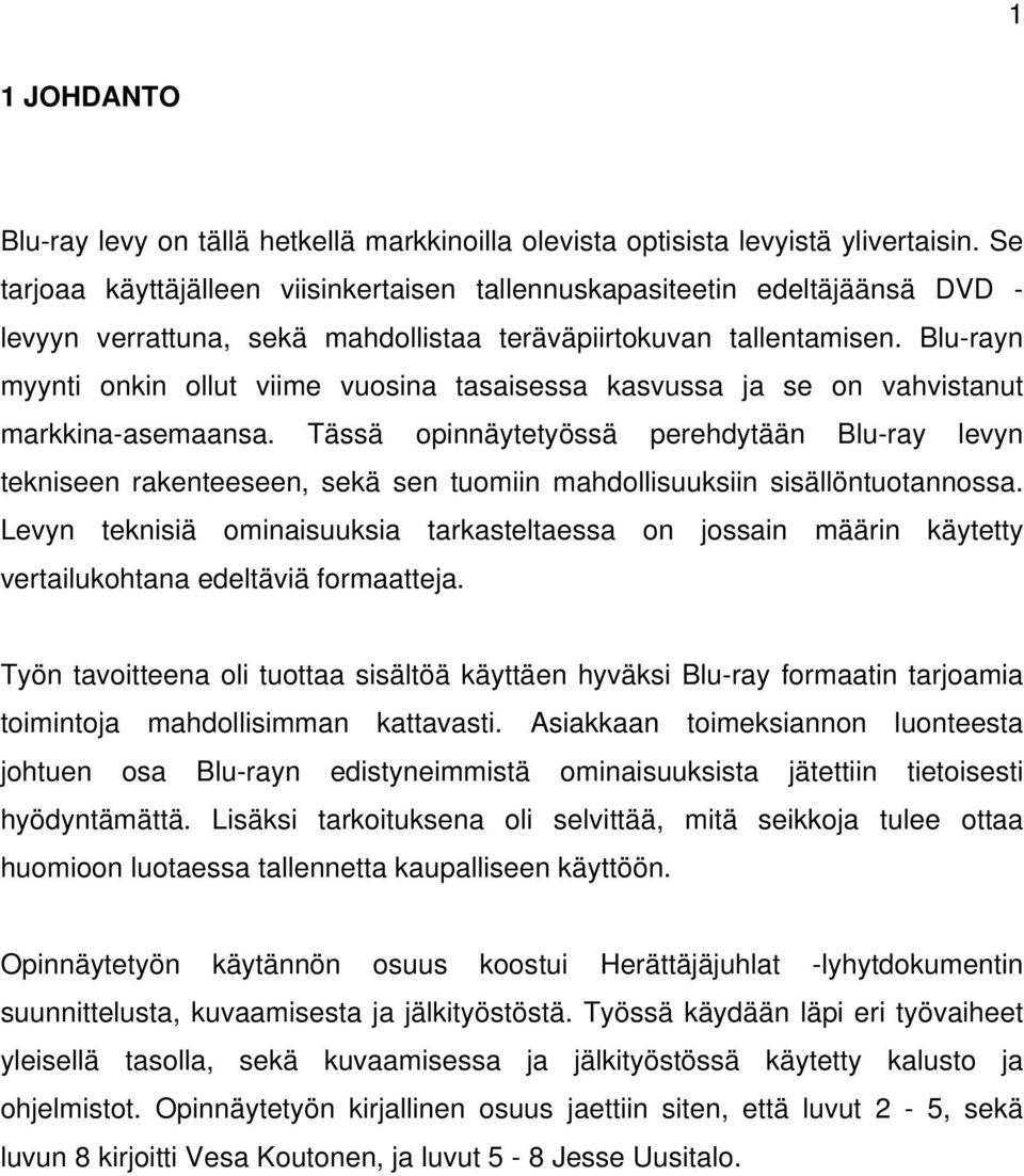 Blu-rayn myynti onkin ollut viime vuosina tasaisessa kasvussa ja se on vahvistanut markkina-asemaansa.