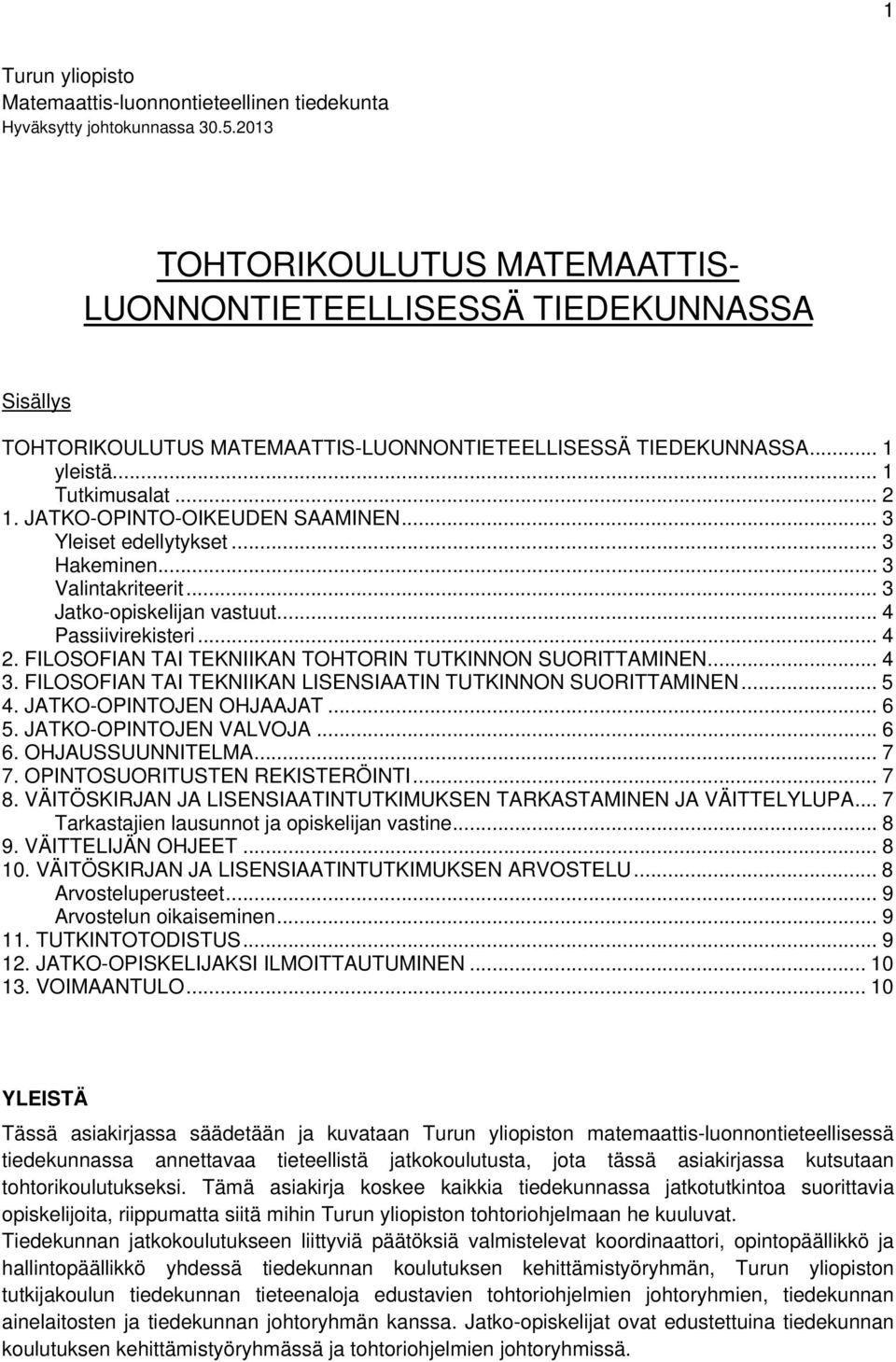 JATKO-OPINTO-OIKEUDEN SAAMINEN... 3 Yleiset edellytykset... 3 Hakeminen... 3 Valintakriteerit... 3 Jatko-opiskelijan vastuut... 4 Passiivirekisteri... 4 2.