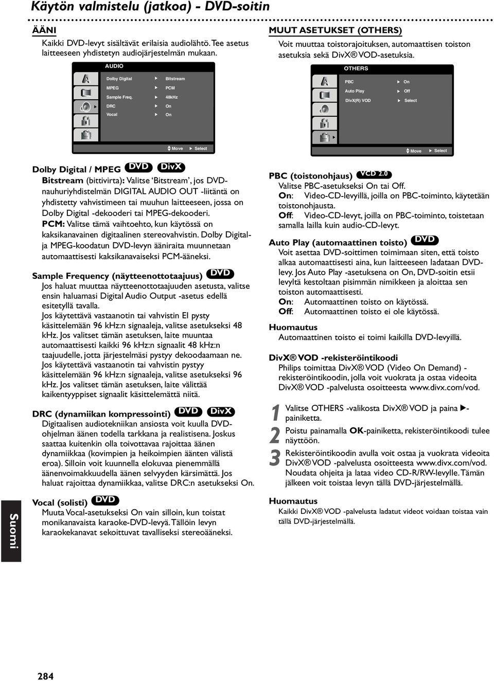 DRC Bitstream PCM 8kHz On PBC Auto Play DivX(R) VOD On Off Select Vocal On Move Select Move Select Dolby Digital / MPEG DVD DivX Bitstream (bittivirta): Valitse Bitstream, jos DVDnauhuriyhdistelmän