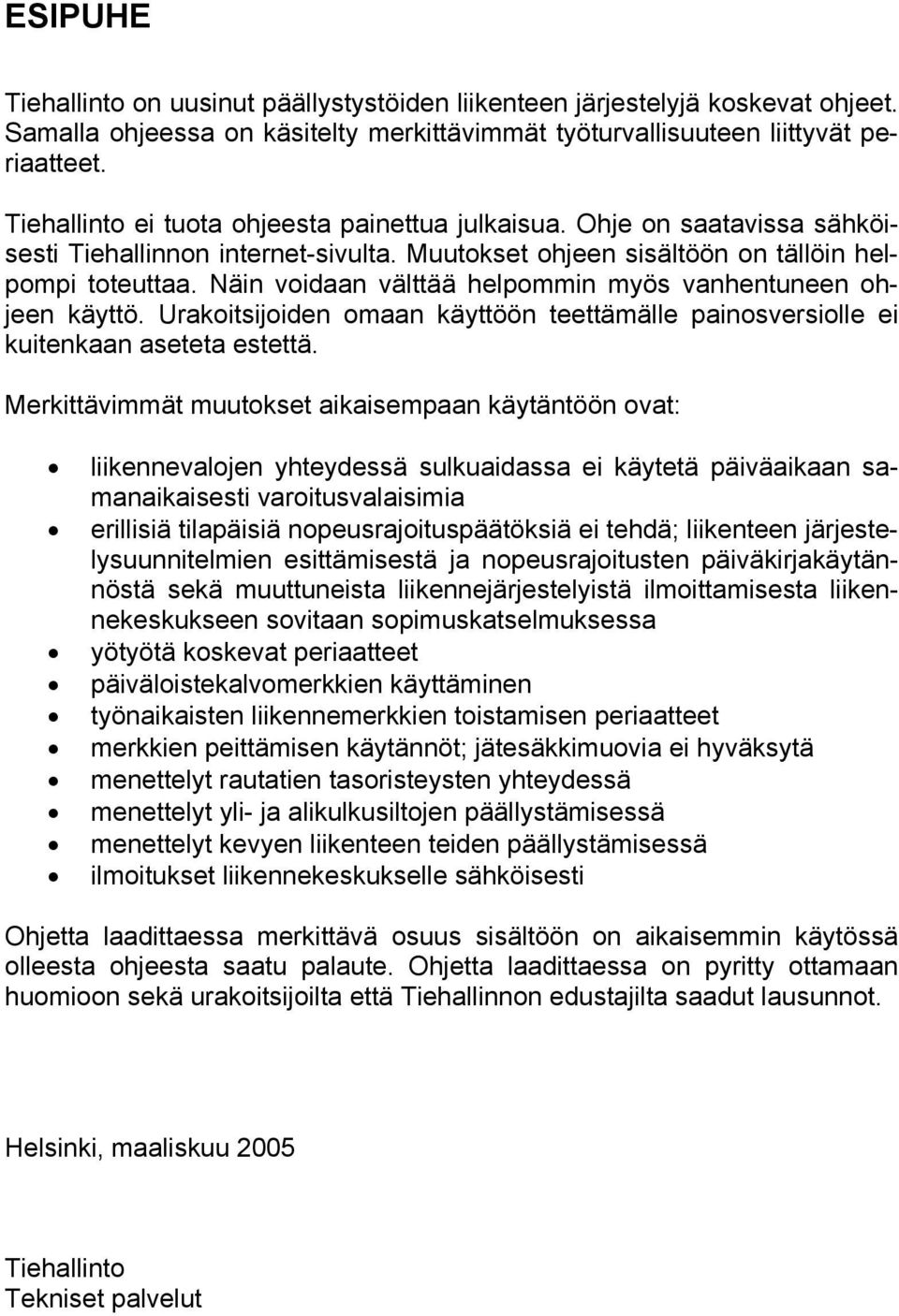 Näin voidaan välttää helpommin myös vanhentuneen ohjeen käyttö. Urakoitsijoiden omaan käyttöön teettämälle painosversiolle ei kuitenkaan aseteta estettä.