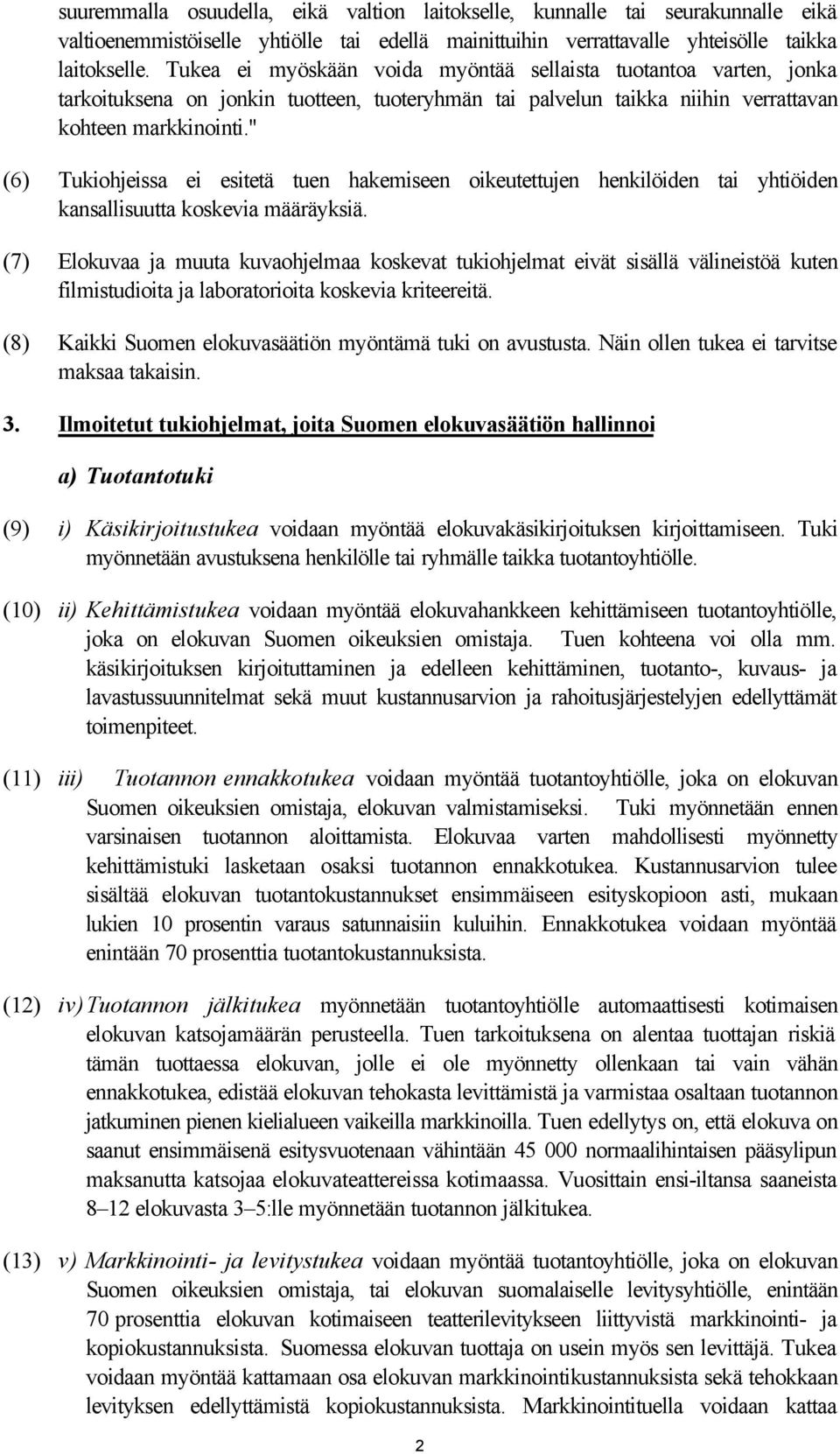 " (6) Tukiohjeissa ei esitetä tuen hakemiseen oikeutettujen henkilöiden tai yhtiöiden kansallisuutta koskevia määräyksiä.