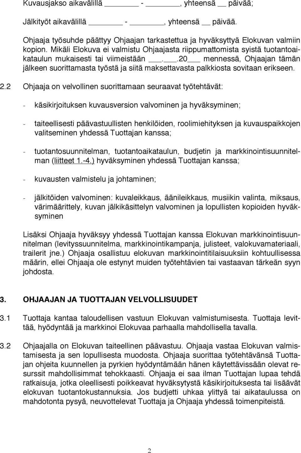 .20 mennessä, Ohjaajan tämän jälkeen suorittamasta työstä ja siitä maksettavasta palkkiosta sovitaan erikseen. 2.