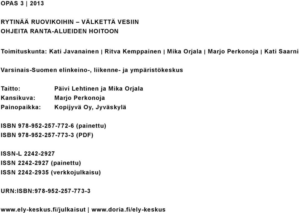 Lehtinen ja Mika Orjala Marjo Perkonoja Kopijyvä Oy, Jyväskylä ISBN 978-952-257-772-6 (painettu) ISBN 978-952-257-773-3 (PDF) ISSN-L