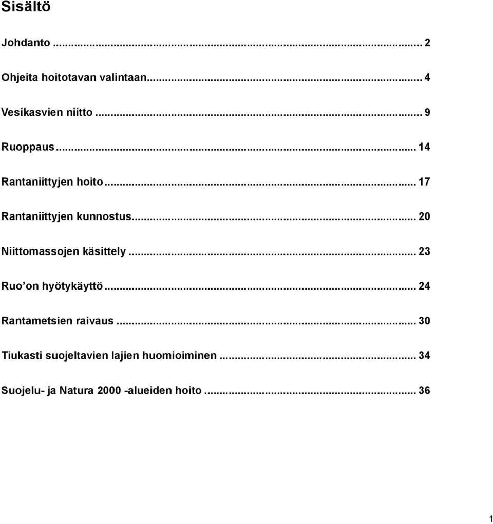 .. 20 Niittomassojen käsittely... 23 Ruo on hyötykäyttö... 24 Rantametsien raivaus.