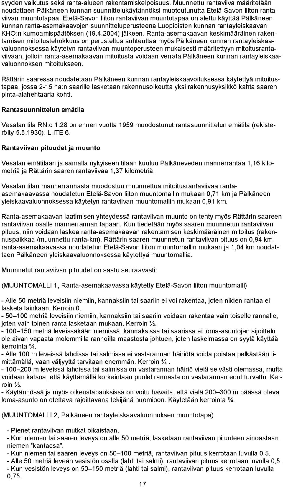 Ranta-asemakaavan keskimääräinen rakentamisen mitoitustehokkuus on perusteltua suhteuttaa myös Pälkäneen kunnan rantayleiskaavaluonnoksessa käytetyn rantaviivan muuntoperusteen mukaisesti
