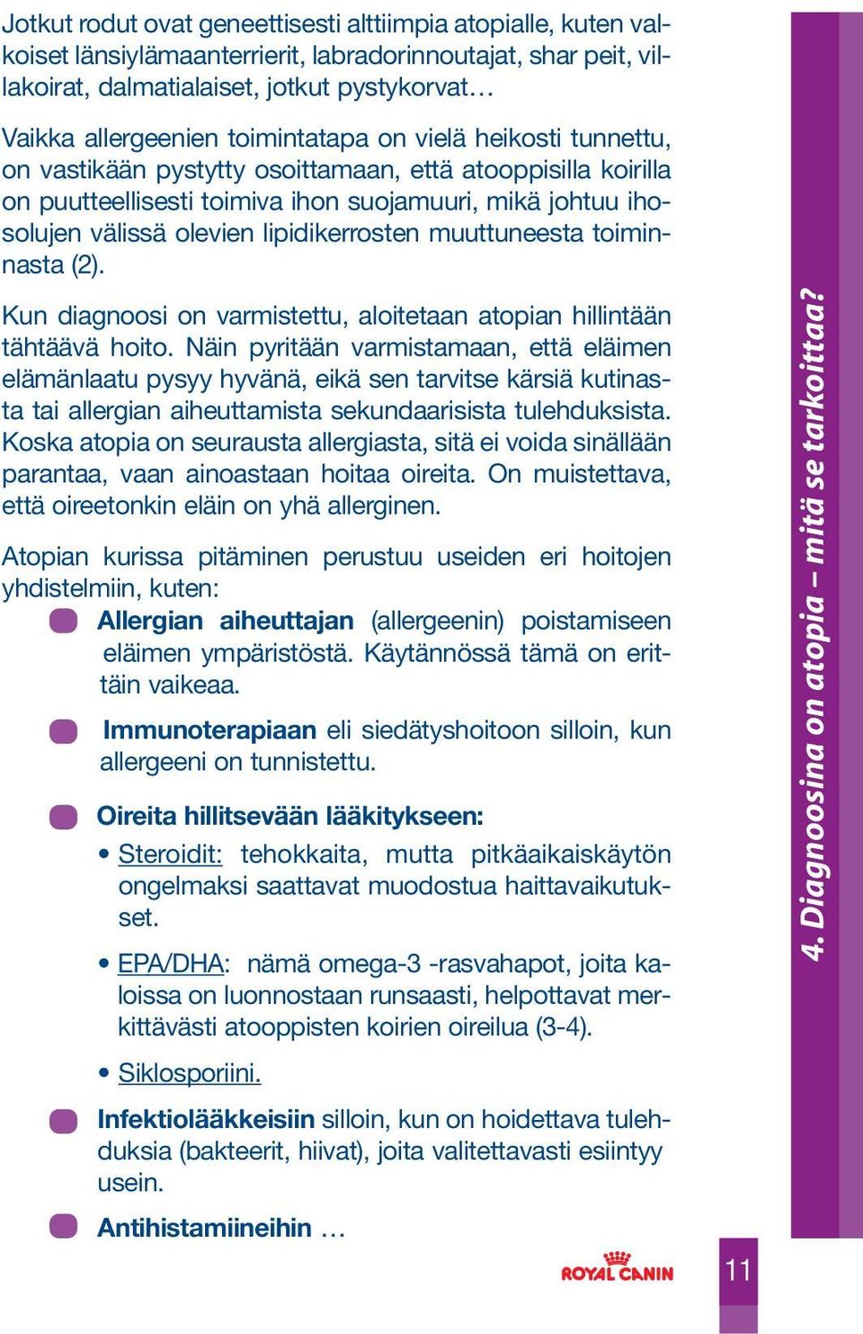 lipidikerrosten muuttuneesta toiminnasta (2). Kun diagnoosi on varmistettu, aloitetaan atopian hillintään tähtäävä hoito.