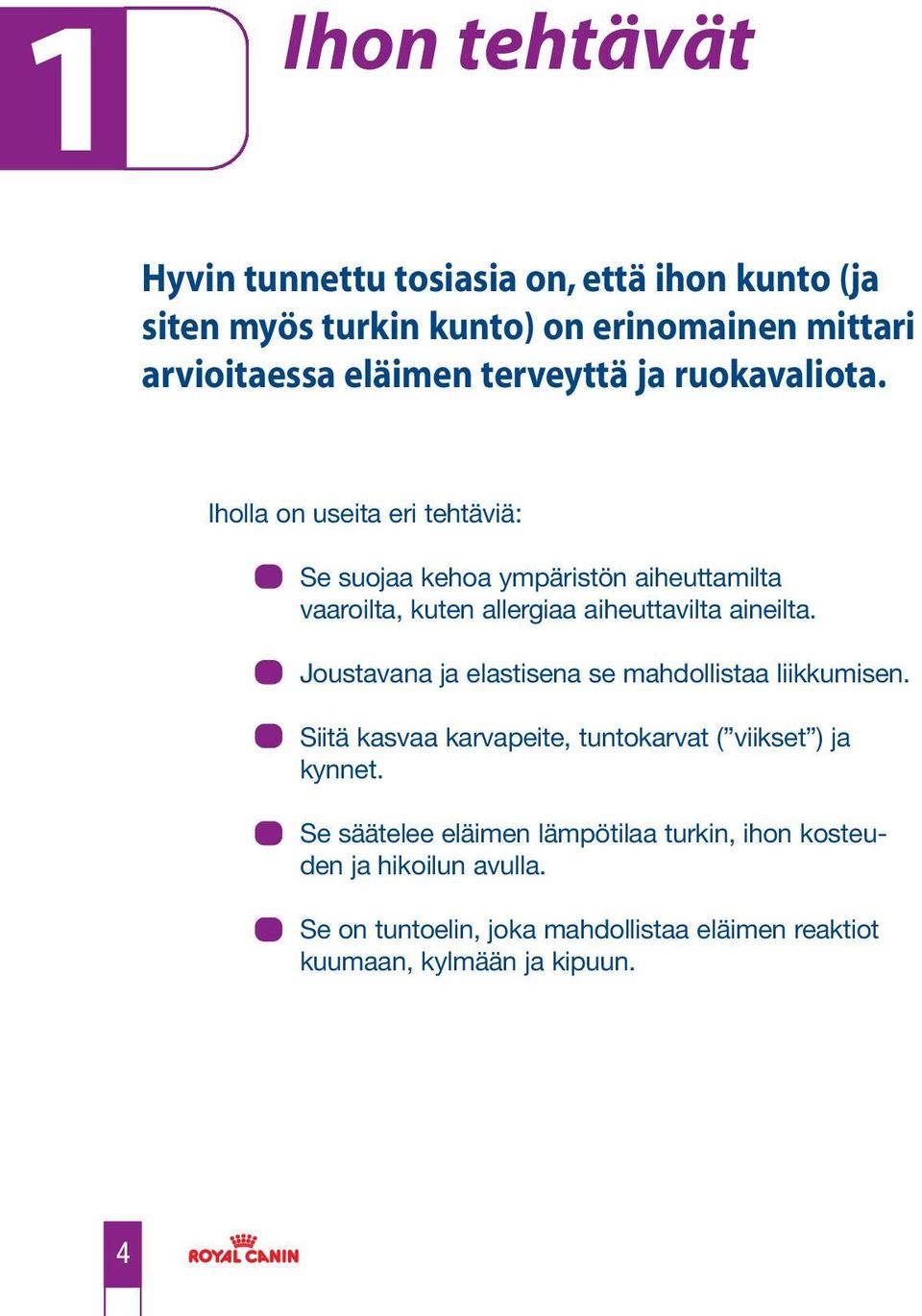 Iholla on useita eri tehtäviä: Se suojaa kehoa ympäristön aiheuttamilta vaaroilta, kuten allergiaa aiheuttavilta aineilta.