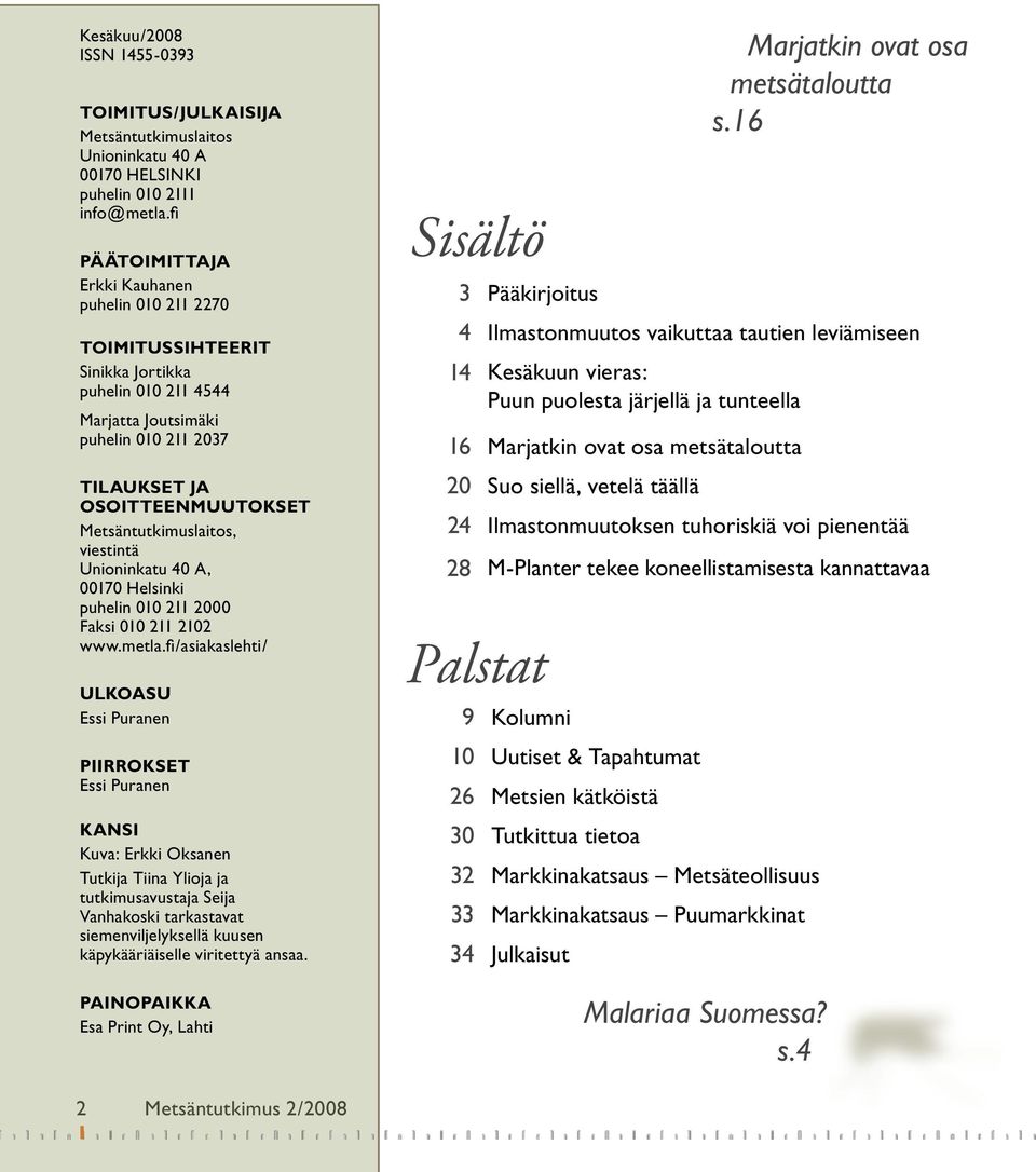 Metsäntutkimuslaitos, viestintä Unioninkatu 40 A, 00170 Helsinki puhelin 010 211 2000 Faksi 010 211 2102 www.metla.