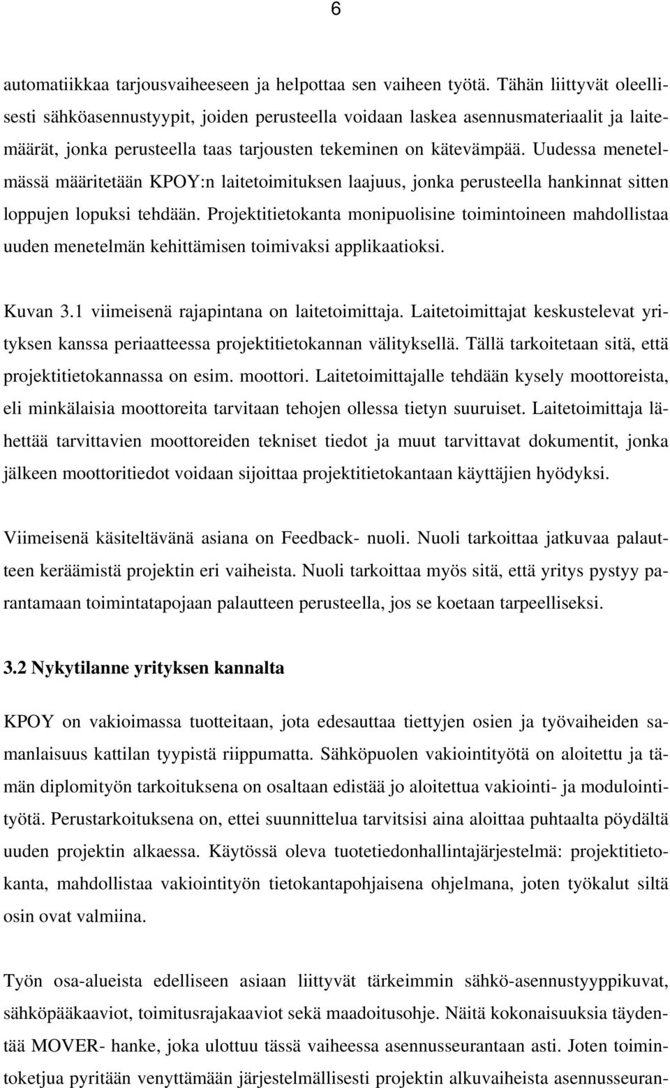 Uudessa menetelmässä määritetään KPOY:n laitetoimituksen laajuus, jonka perusteella hankinnat sitten loppujen lopuksi tehdään.