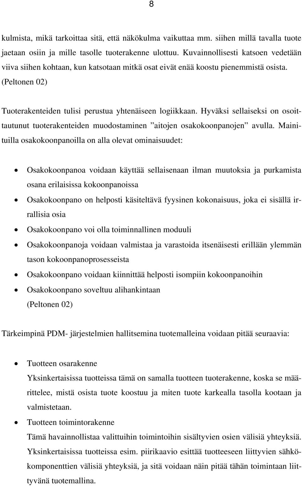 Hyväksi sellaiseksi on osoittautunut tuoterakenteiden muodostaminen aitojen osakokoonpanojen avulla.