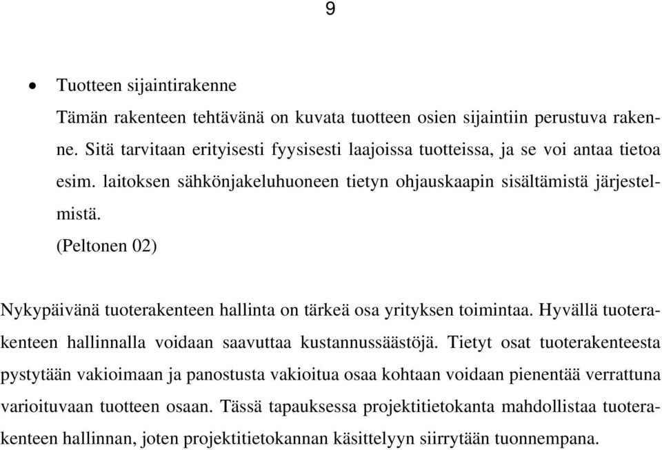 (Peltonen 02) Nykypäivänä tuoterakenteen hallinta on tärkeä osa yrityksen toimintaa. Hyvällä tuoterakenteen hallinnalla voidaan saavuttaa kustannussäästöjä.