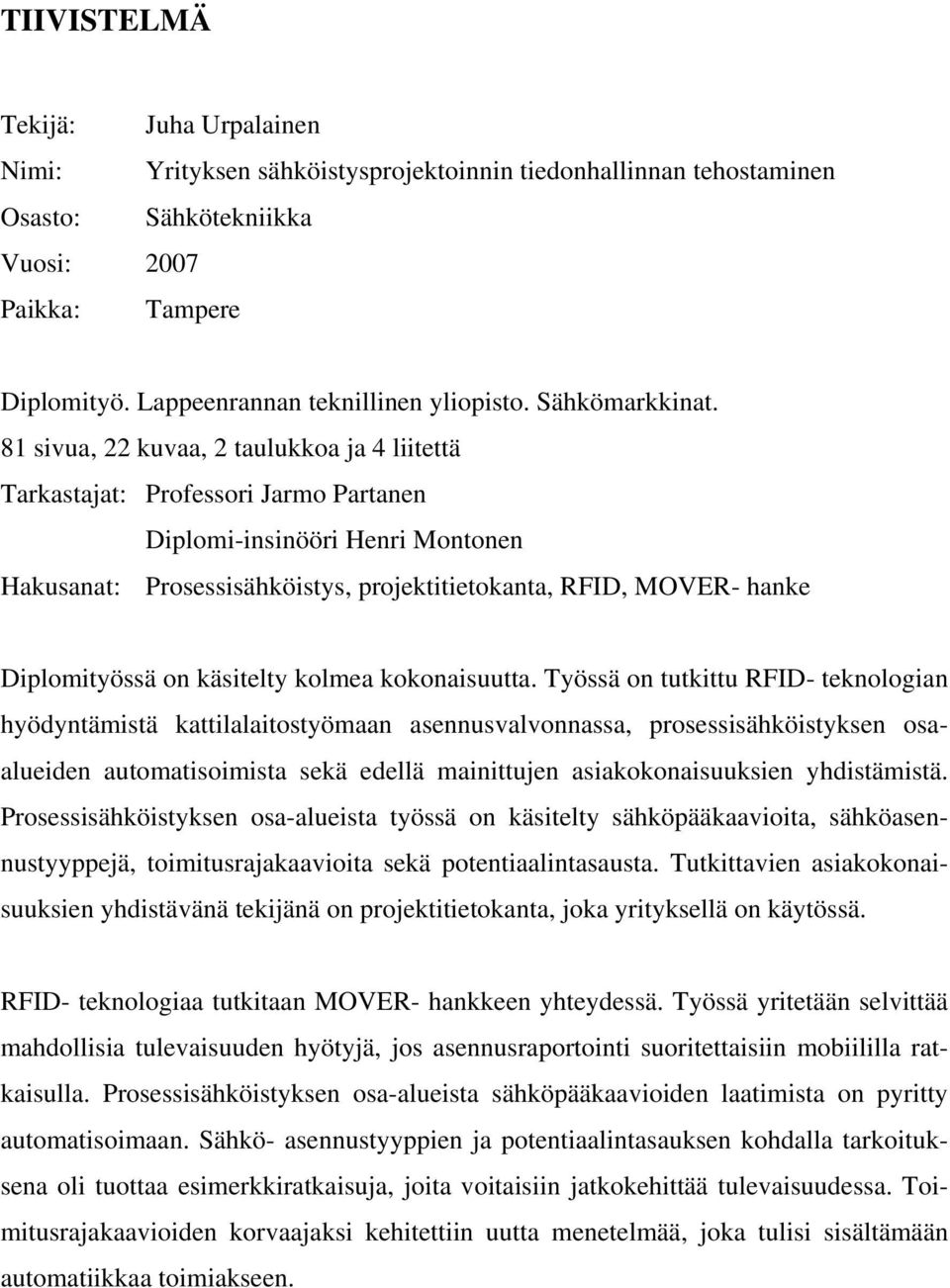 81 sivua, 22 kuvaa, 2 taulukkoa ja 4 liitettä Tarkastajat: Professori Jarmo Partanen Diplomi-insinööri Henri Montonen Hakusanat: Prosessisähköistys, projektitietokanta, RFID, MOVER- hanke